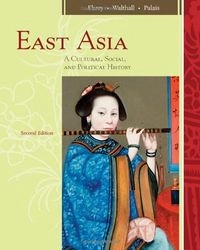 East Asia: A Cultural, Social, and Political HistoryCENGAGE learning; Patricia Buckley Ebrey, Anne Walthall, James B. Palais