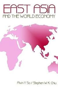 East Asia and the world economy; Alvin Y. So; 1995
