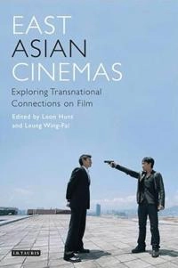 East Asian cinemas : exploring transnational connections on film; Leon Hunt, Leung Wing-Fai, Lúcia Nagib; 2008