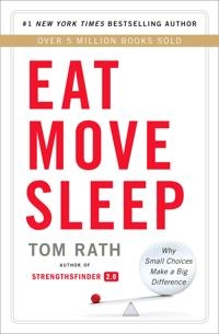 Eat Move Sleep; Tom Rath; 2013