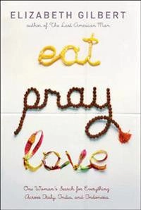 Eat pray love; Elizabeth Gilbert; 2006