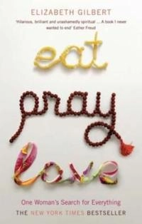 Eat, pray, love : one woman's search for everything; Elizabeth Gilbert; 2006