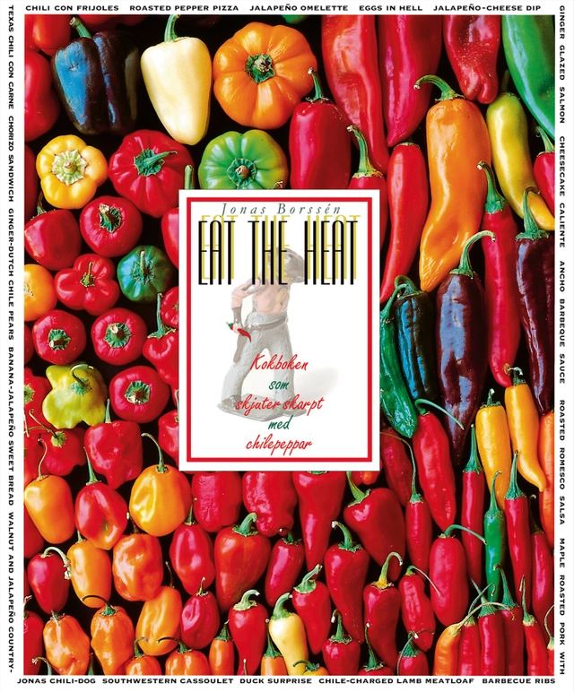 Eat the heat : kokboken som skjuter skarpt med chilepeppar; Jonas Borssén; 1998