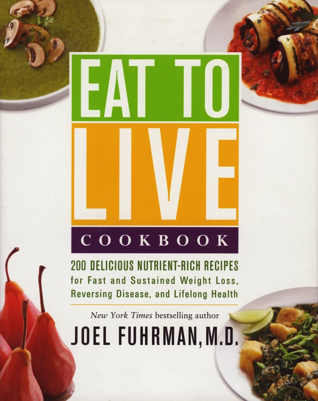 EAT TO LIVE COOKBOOK: 180 Delicious Nutrient-Rich Recipes For Fast & Sustained Weight Loss, Reversing Disease & Lifelong Health (H); Joel Fuhrman; 2014