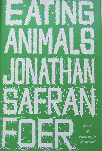 Eating animals; Jonathan Safran Foer; 2009