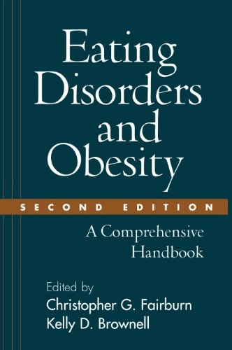 Eating disorders and obesity : a comprehensive handbook; Christopher G. Fairburn, Kelly D. Brownell; 2002