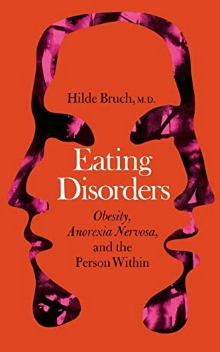 Eating disorders : obesity, anorexia nervosa, and the person within; Hilde Bruch; 1973
