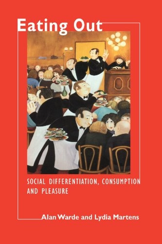 Eating out : social differentiation, consumption, and pleasure; Alan Warde; 2000