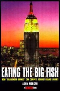 Eating the Big Fish: How Challenger Brands Can Compete Against Brand Leader; Adam Morgan; 1999