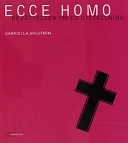 Ecce homo : berättelsen om en utställning; Gabriella Ahlström; 1999