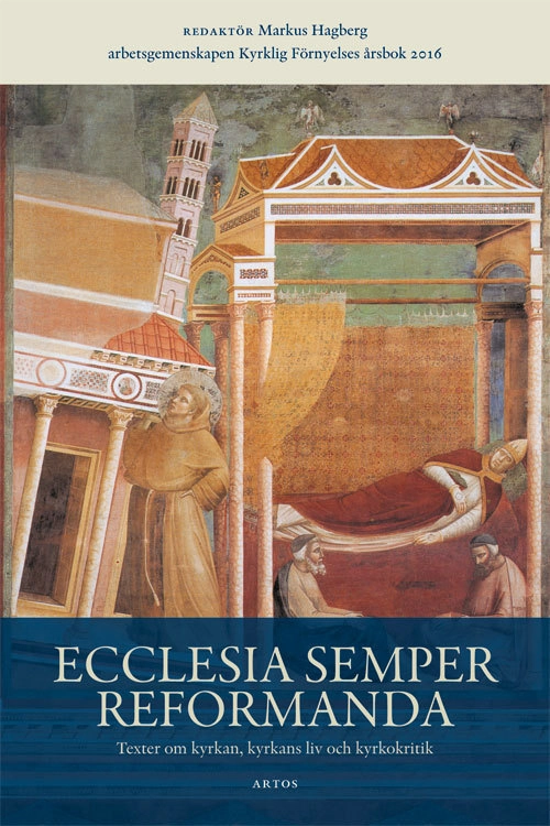 Ecclesia semper reformanda : texter om kyrkan, kyrkans liv och kyrkokritik; Markus Hagberg; 2017
