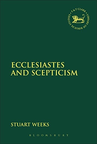 Ecclesiastes and Scepticism; Stuart Weeks, Laura Quick; 2014