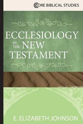 Ecclesiology in the New Testament; E. Elizabeth Johnson; 2020