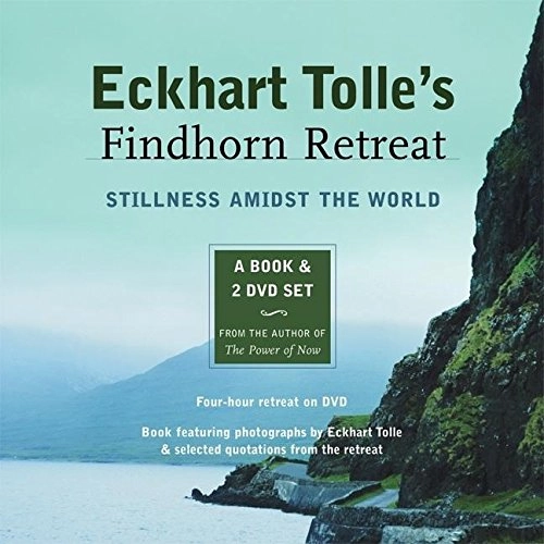 Eckhart Tolle's Findhorn Retreat: Stillness Amidst the WorldSpirituality Series; Eckhart Tolle