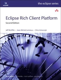 Eclipse Rich Client Platform [Elektronisk resurs]; Jeff McAffer, Jean-Michel Lemieux, Chris Aniszczyk; 2010