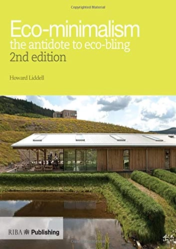 Eco-minimalism : the antidote to eco-bling; Howard. Liddell; 2008