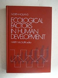 Ecological factors in human development : [based upon the proceedings of the third Biennial conference of the International society for the study of behavioural development, held at Guildford, Surrey in July 1975]; 1977
