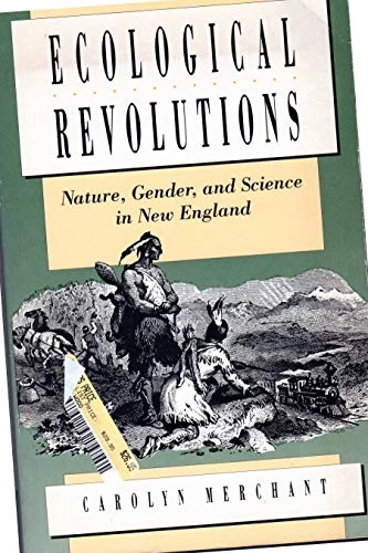 Ecological revolutions : nature, gender, and science in New England; Carolyn Merchant; 1989