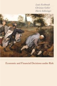 Economic and financial decisions under risk; Louis Eeckhoudt; 2005