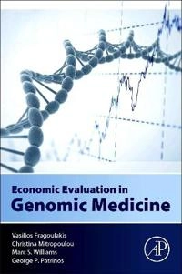 Economic Evaluation in Genomic Medicine; Vasilios Fragoulakis, Christina Mitropoulou, Marc Williams, George P Patrinos; 2015