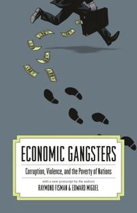Economic gangsters : corruption, violence and the poverty of nations; Ray Fisman, Edward Miguel; 2010
