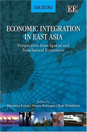 Economic Integration in East Asia; Masahisa Fujita, Satoru Kumagai, Koji Nishikimi; 2008