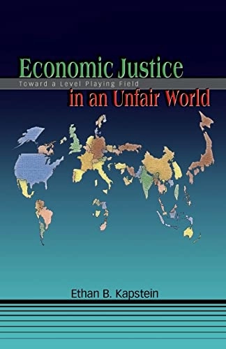 Economic justice in an unfair world : toward a level playing field; Ethan B Kapstein; 2006