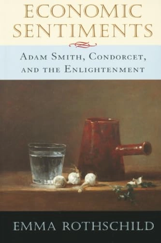 Economic sentiments : Adam Smith, Condorcet, and the Enlightenment; Emma Rothschild; 2001