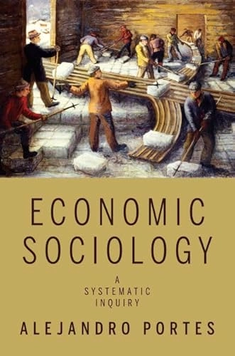 Economic sociology : a systematic inquiry; Alejandro Portes; 2010