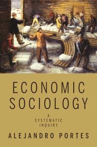 Economic sociology : a systematic inquiry; Alejandro Portes; 2010