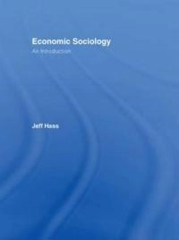 Economic sociology : an introduction; Jeffrey Kenneth Hass; 2006