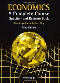 Economics A Complete Course Question and Revision Book; Dan Moynihan; 2002