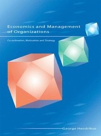 Economics and management of organizations : co-ordination, motivation and strategy; George Hendrikse; 2003