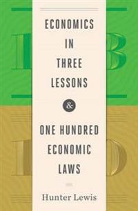 Economics in Three Lessons and One Hundred Economics Laws; Hunter Lewis; 2017