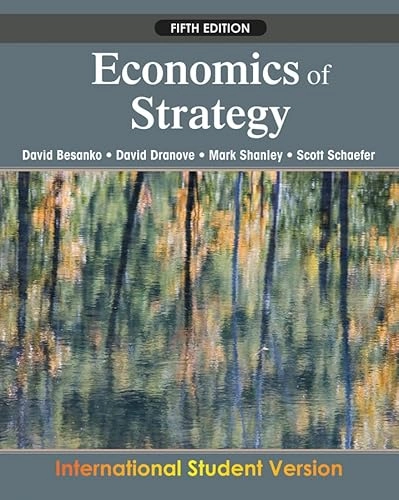 Economics of Strategy, 5th Edition International Student Version; David Besanko, David Dranove, Scott Schaefer, M Shanley; 2009