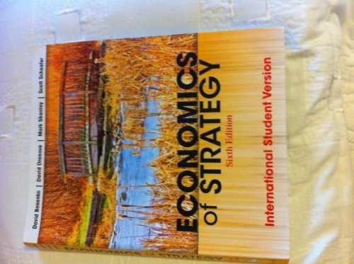 Economics of Strategy International Student Version; David Besanko, David Dranove, Mark Shanley, Sc Schaefer; 2013