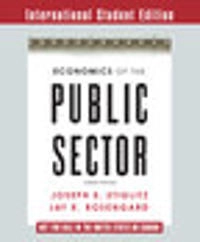 Economics of the Public Sector; Joseph E Stiglitz, Jay K Rosengard; 2015