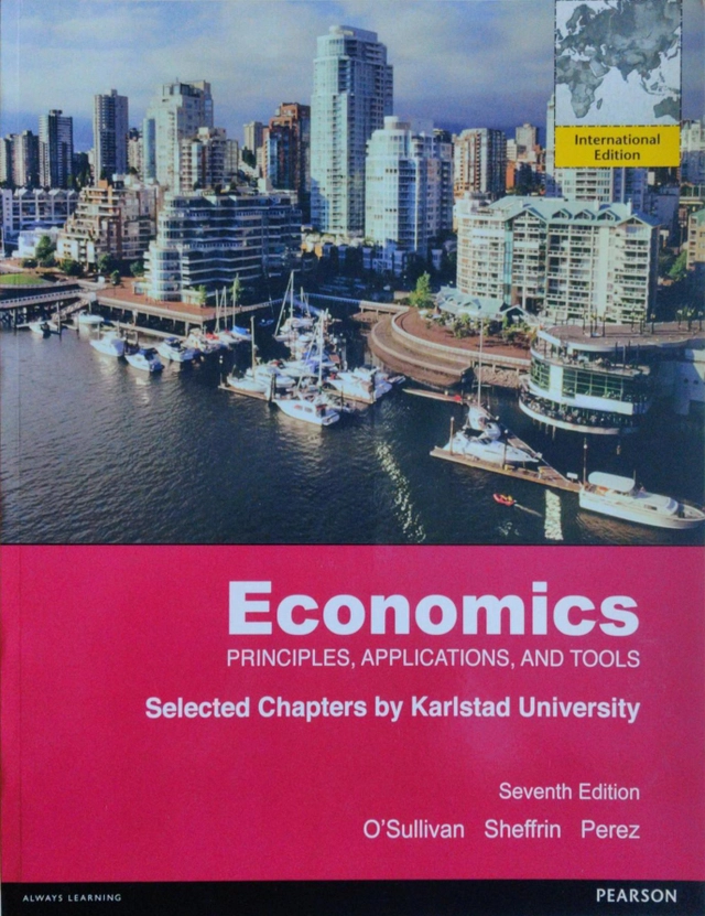 Economics, Principles, Applications and tools. Selected chapters by Karlstad University; O´Sullivan, A. & Sheffrin, S. & Perez; 2019