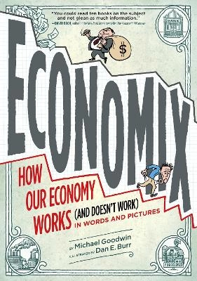 Economix : how our economy works (and doesn't work) in words and pictures; Michael Goodwin; 2012