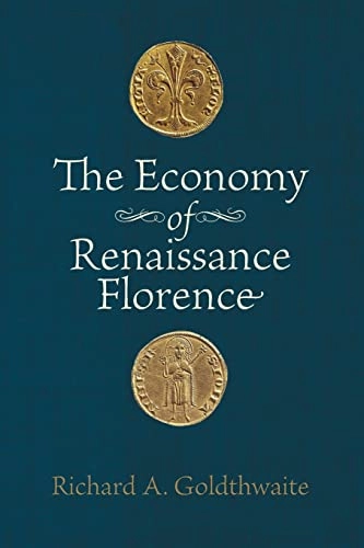 Economy of Renaissance Florence; Richard A Goldthwaite; 2011