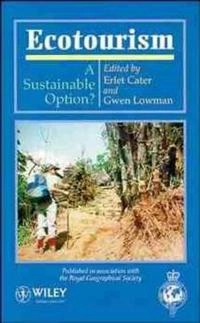 Ecotourism : a sustainable option?; Cater, Lowman, Erlet Cater, Gwen Lowman; 1994