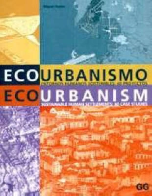 Ecourbanismo, entornos humanos sostenibles : 60 proyectos = Ecourbanism, sustainable human settlements : 60 case studies; Miguel Ruano; 2007