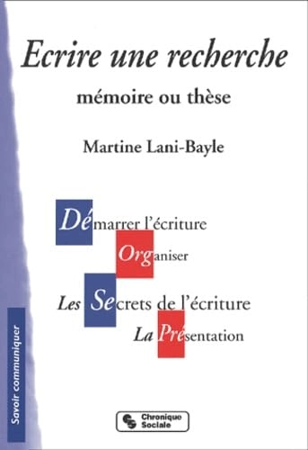 Écrire une recherche: mémoire ou thèseCollection Savoir communiquerSavoir communiquer l'essentielSavoir communiquer, ISSN 1258-3820; Martine Lani-Bayle; 2002