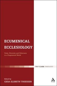 Ecumenical Ecclesiology: Unity, Diversity and Otherness in a Fragmented World [Elektronisk resurs]; Gesa Elsbeth Thiessen; 2011