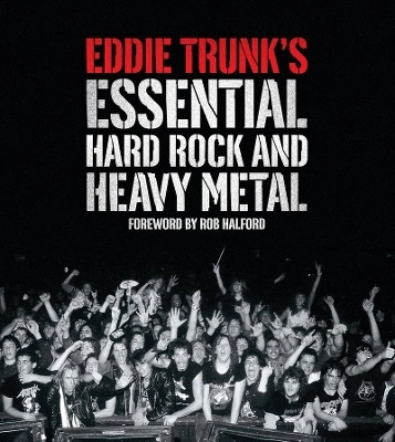 Eddie Trunk's essential hard rock and heavy metal; Eddie Trunk; 2011