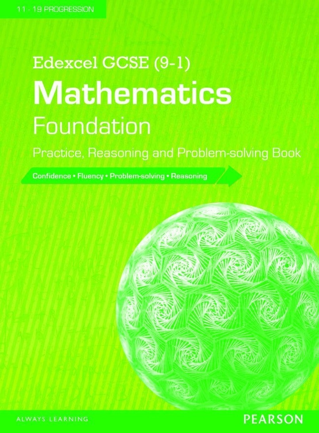Edexcel GCSE (9-1) Mathematics: Foundation Practice, Reasoning and Problem-solving Book; Bola Abiloye, Gemma Batty, Phil Boor, Catherine Murphy, Claire Powis; 2015