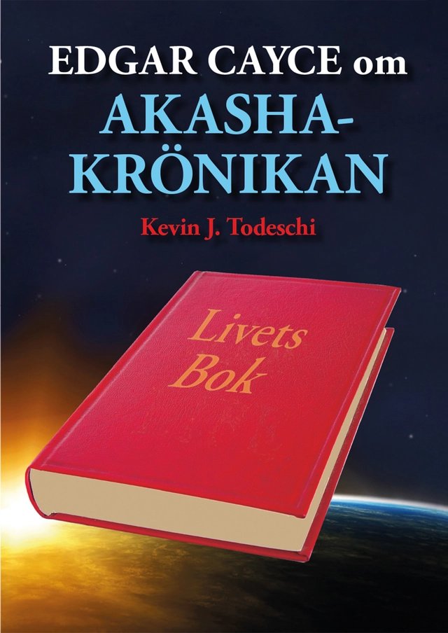Edgar Cayce om Akashakrönikan : livets bok; Kevin J. Todeschi; 2025