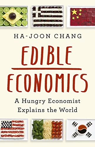 Edible economics : a hungry economist explains the world; Ha-Joon Chang; 2023