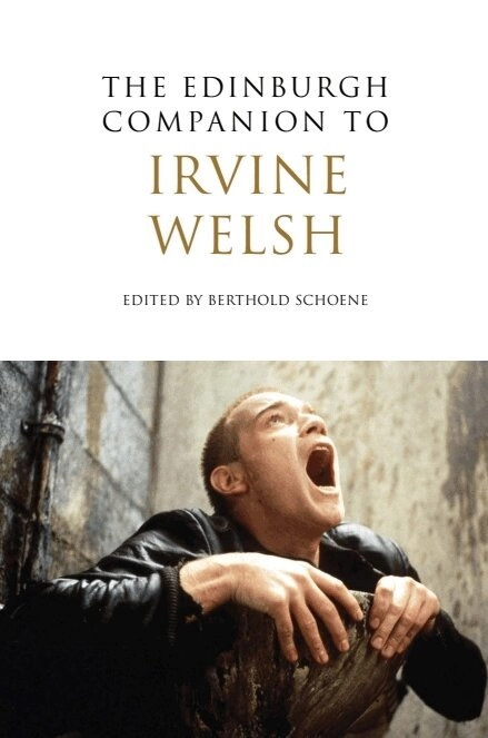 Edinburgh Companion to Irvine Welsh; Berthold Schoene; 2010