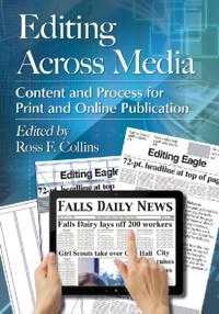 Editing across media : content and process for print and online publication; Ross F Collins; 2013